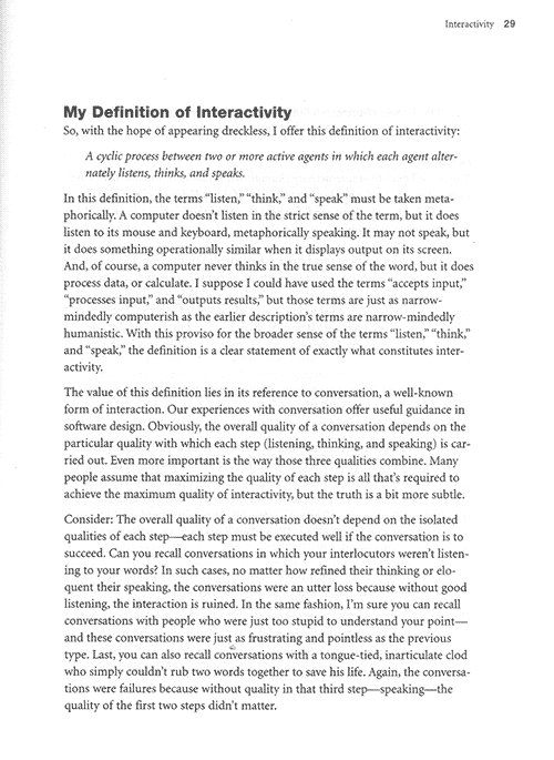 Book page of Chris Crawford's definition of interactivity: 'a cyclic process between two or more active agents in which each agent alternately listens, thinks, and speaks' Book page of Chris Crawford's definition of interactivity: 'a cyclic process between two or more active agents in which each agent alternately listens, thinks, and speaks'