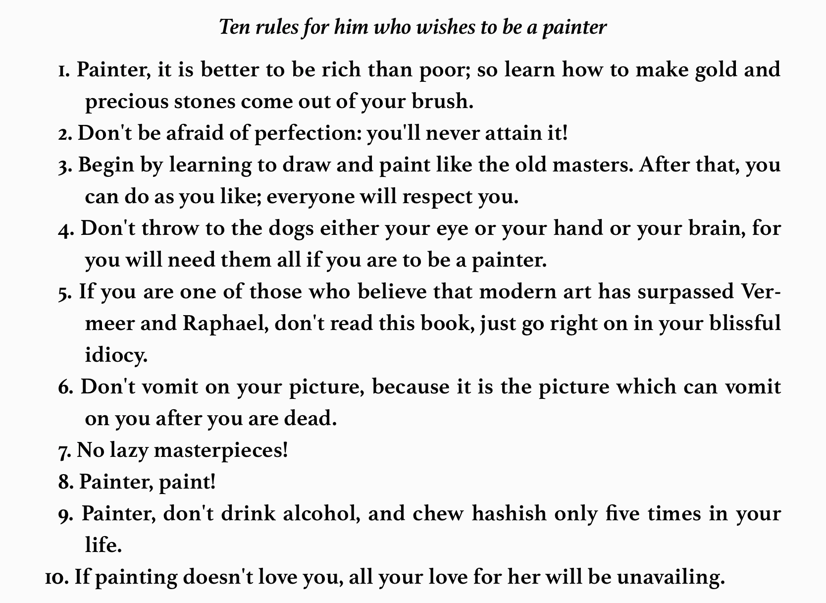 Salvador Dalí's 'Ten rules for him who wishes to be a painter', from rule 1 on making gold come out of your brush to rule 10: 'If painting doesn't love you, all your love for her will be unavailing'