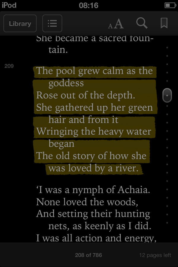 iPod ebook page from Ted Hughes's Tales from Ovid with highlighted lines: the goddess rose out of the depth and began the old story of how she was loved by a river iPod ebook page from Ted Hughes's Tales from Ovid with highlighted lines: the goddess rose out of the depth and began the old story of how she was loved by a river
