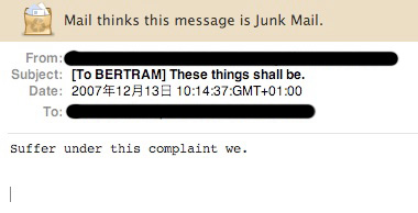 Mail.app junk-mail window, addresses blacked out: subject To Bertram, these things shall be; body reading Suffer under this complaint we